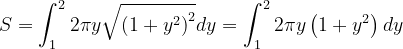 \dpi{120} S=\int_{1}^{2}2\pi y\sqrt{\left (1+y^{2} \right )^{2}}dy=\int_{1}^{2}2\pi y\left (1+y^{2} \right )dy